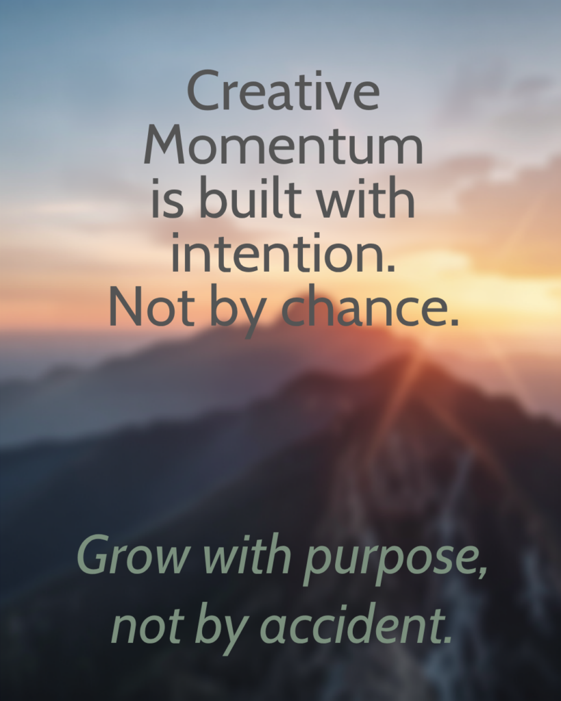 Image of mountain with phrase, Creative Momentum is built with intention